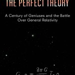Book 4: The Perfect Theory: A Century of Geniuses and the Battle over General Relativity by Pedro G. Ferreira (2014 Royal Society Winton Prize for Science Books)]