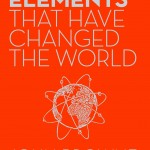 Book 5: Seven Elements that have Changed the World by John Browne (2014 Royal Society Winton Prize for Science Books)